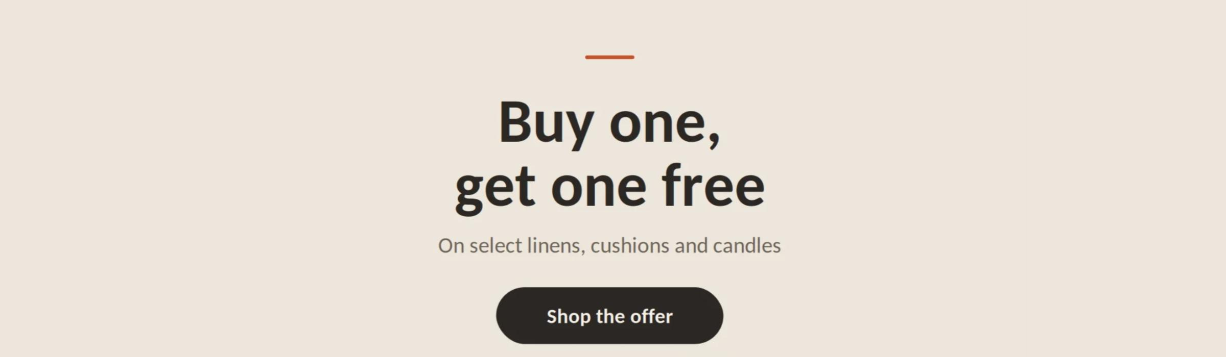 Buy one, get one free on select linens, cushions and candles